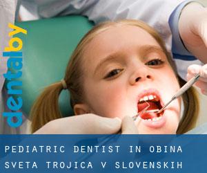Pediatric Dentist in Občina Sveta Trojica v Slovenskih Goricah