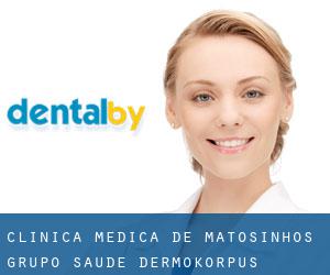 Clinica Médica de Matosinhos - Grupo Saúde Dermokorpus