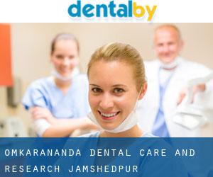 Omkarananda Dental Care and Research (Jamshedpur)